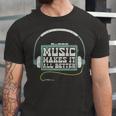 Music Makes It All Better 763 Shirt Unisex Jersey Short Sleeve Crewneck Tshirt