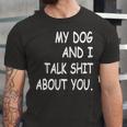 My Dog And I Talk About You Funny For Dogs Lovers 413 Trending Shirt Unisex Jersey Short Sleeve Crewneck Tshirt