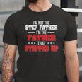 Im Not The Stepfather Im The Father That Stepped Up Dad Jersey T-Shirt