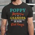 Poppy Because Grandpa Is For Old Guys V3 Unisex Jersey Short Sleeve Crewneck Tshirt