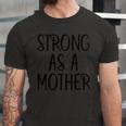 Strong As A Mother Unisex Jersey Short Sleeve Crewneck Tshirt