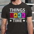 Things Take Time 772 Trending Shirt Unisex Jersey Short Sleeve Crewneck Tshirt