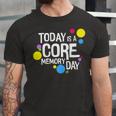 Today Is A Core Memory Day For Men Women & Kids 258 Trending Shirt Unisex Jersey Short Sleeve Crewneck Tshirt