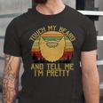 Touch My Beard And Tell Me Im Pretty 290 Shirt Unisex Jersey Short Sleeve Crewneck Tshirt