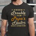 If We Get In Trouble Its My Papas Fault I Listened To Him Jersey T-Shirt