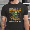 I Have Two Titles Fisherman Papa Bass Fishing Fathers Day Jersey T-Shirt
