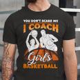 You Dont Scare Me I Coach Girls Basketball Vintage Design 120 Basketball Unisex Jersey Short Sleeve Crewneck Tshirt