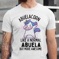 Abuelacorn Funny Unicorn Dabbing Gift Like A Normal Abuela But More Awesome Unisex Jersey Short Sleeve Crewneck Tshirt