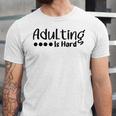 Adulting Is Hard Unisex Jersey Short Sleeve Crewneck Tshirt