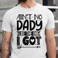 Aint No Dady Like The One I Got Unisex Jersey Short Sleeve Crewneck Tshirt