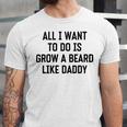 All I Want To Do Is Grow A Beard Like Daddy Unisex Jersey Short Sleeve Crewneck Tshirt