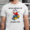 And You Could Have It All My Empire Of Dirt Unisex Jersey Short Sleeve Crewneck Tshirt