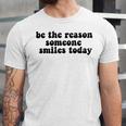 Be The Reason Smiles Today Unisex Jersey Short Sleeve Crewneck Tshirt