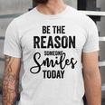 Be The Reason Someone Smiles Today Inspirational Saying Unisex Jersey Short Sleeve Crewneck Tshirt