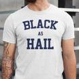 Black As Hail Funny Unisex Jersey Short Sleeve Crewneck Tshirt