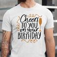 Cheers To You On Your Birthday Unisex Jersey Short Sleeve Crewneck Tshirt