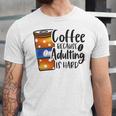 Coffee Because Adulting Is Hard Funny Sarcastic Design Unisex Jersey Short Sleeve Crewneck Tshirt