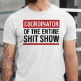 Coordinator Of The Entire Shit Show Funny Mom Dad Boss Manager Teacher Unisex Jersey Short Sleeve Crewneck Tshirt