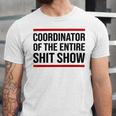 Coordinator Of The Entire Shit Show Funny Mom Dad Boss Manager Teacher Unisex Jersey Short Sleeve Crewneck Tshirt