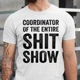 Coordinator Of The Entire Shit Show Funny Mom Dad Boss Manager Teacher Unisex Jersey Short Sleeve Crewneck Tshirt