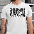 Coordinator Of The Entire Shit Show Funny Mom Dad Boss Manager Teacher Unisex Jersey Short Sleeve Crewneck Tshirt