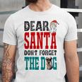 Dear Santa Dont Forget The Dog Unisex Jersey Short Sleeve Crewneck Tshirt