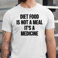 Diet Food Is Not A Meal Its A Medicine V2 Unisex Jersey Short Sleeve Crewneck Tshirt