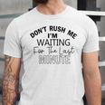 Dont Rush Me Im Waiting For The Last Minute Funny Womens Tee Sarcastic Gift For Girlfriend Cute Gift Last Minute Gift Unisex Jersey Short Sleeve Crewneck Tshirt