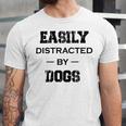 Easily Distracted By Dogs Funny Dogs Quotes Gift For Dogs Lovers Unisex Jersey Short Sleeve Crewneck Tshirt