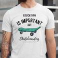 Education Is Important But Skateboarding Is Importanter Black Text Unisex Jersey Short Sleeve Crewneck Tshirt