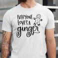 Everyone Loves A Ginger Unisex Jersey Short Sleeve Crewneck Tshirt