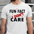 Fun Fact I Dont Care Sarcasm V2 Unisex Jersey Short Sleeve Crewneck Tshirt