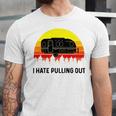 Funny Camping I Hate Pulling Out Retro 43 Shirt Unisex Jersey Short Sleeve Crewneck Tshirt