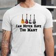 Funny Guitar Gift Funny Guitarist Gift Can Never Have Too Many Funny Gift For Guitarist Unisex Jersey Short Sleeve Crewneck Tshirt