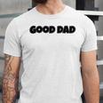 Good Dad Unisex Jersey Short Sleeve Crewneck Tshirt