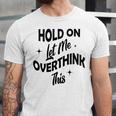 Hold On Let Me Overthink This Funny Sarcasm Unisex Jersey Short Sleeve Crewneck Tshirt