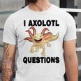 I Axlotl Questions Cute Axlotl Unisex Jersey Short Sleeve Crewneck Tshirt