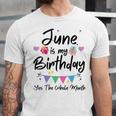 June Is My Birthday Month Yes The Whole Month Funny Girl Unisex Jersey Short Sleeve Crewneck Tshirt