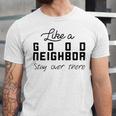 Like A Good Neighbor Stay Over There Unisex Jersey Short Sleeve Crewneck Tshirt