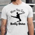 Official Wow You Can Really Dance - Dance Lover Idea Unisex Jersey Short Sleeve Crewneck Tshirt