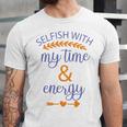 Selfish With My Time And Energy Unisex Jersey Short Sleeve Crewneck Tshirt