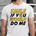 Smile If You Would Do Me Positive Smile Quote Beautiful Gift Valentine For Men Women Mom Mother Sister Brother Kids Birthday Holiday Party By Mesa Cute Unisex Jersey Short Sleeve Crewneck Tshirt