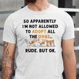 So Apparently Im Not Allowed To Adopt All The Dogs Unisex Jersey Short Sleeve Crewneck Tshirt