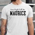 Some People Call Me Maurice Unisex Jersey Short Sleeve Crewneck Tshirt