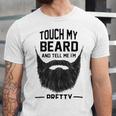 Touch My Beard And Tell Me Im Pretty 289 Shirt Unisex Jersey Short Sleeve Crewneck Tshirt