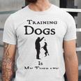 Training Dogs Is My Therapy Awesome Idea For Who Love Training Dogs Unisex Jersey Short Sleeve Crewneck Tshirt