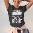 I Never Argue I Just Explain Why Im Right Saying Jersey T-Shirt