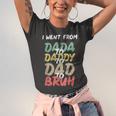 I Went From Dada To Daddy To Dad To Bruh Funny Fathers Day Unisex Jersey Short Sleeve Crewneck Tshirt