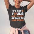 Ive Got 5 Fouls And I Am Not Afraid Basketball Player Cute Unisex Jersey Short Sleeve Crewneck Tshirt