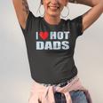 I Love Hot Dads I Heart Hot Dad Love Hot Dads Fathers Day Jersey T-Shirt